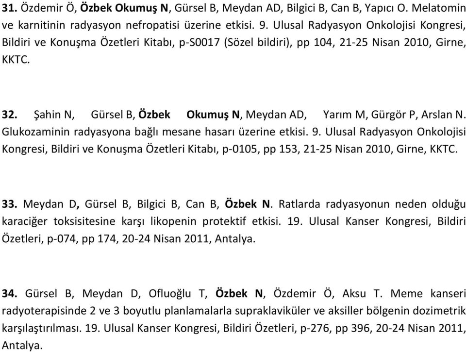 Şahin N, Gürsel B, Özbek Okumuş N, Meydan AD, Yarım M, Gürgör P, Arslan N. Glukozaminin radyasyona bağlı mesane hasarı üzerine etkisi. 9.