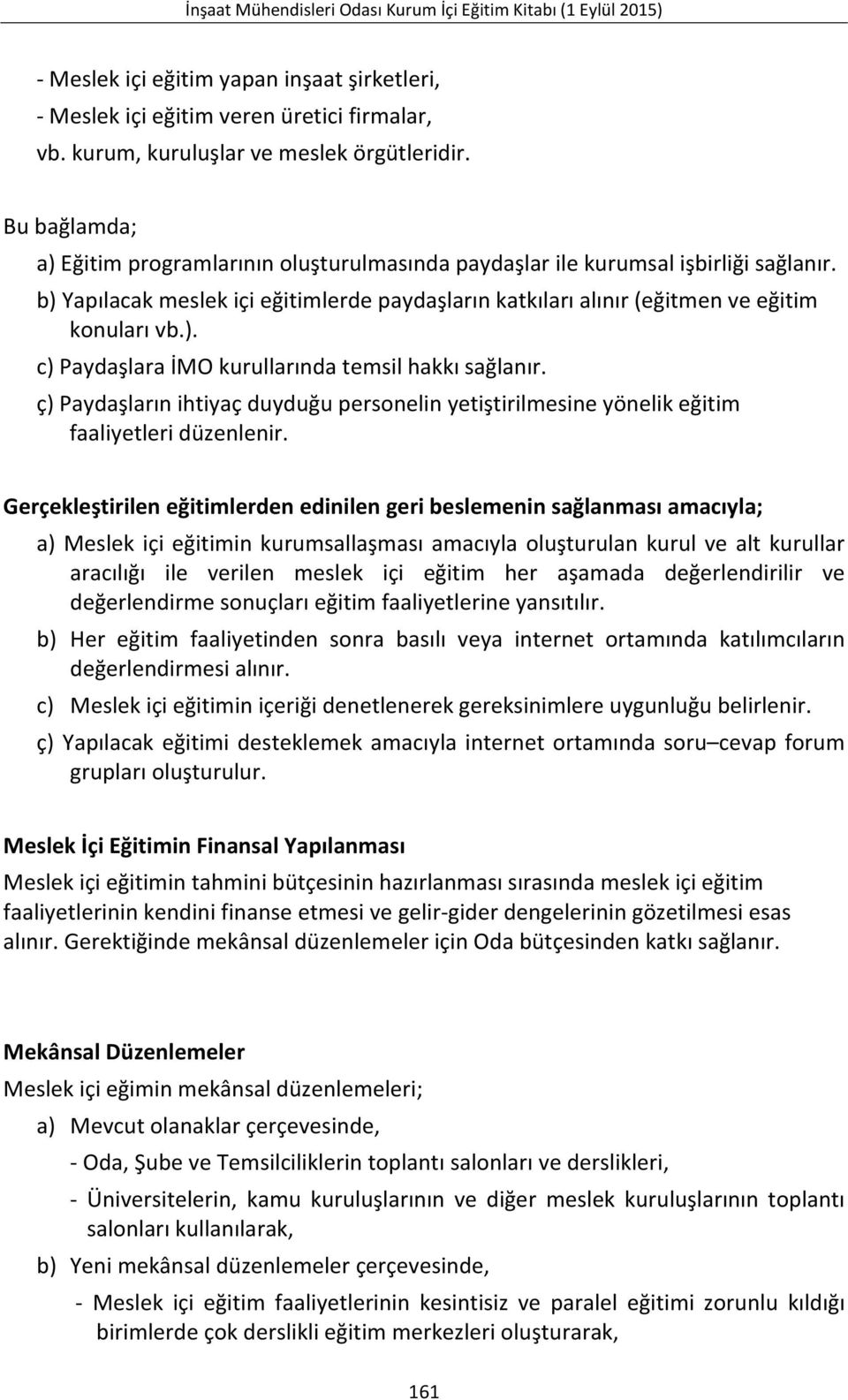 ç) Paydaşların ihtiyaç duyduğu personelin yetiştirilmesine yönelik eğitim faaliyetleri düzenlenir.