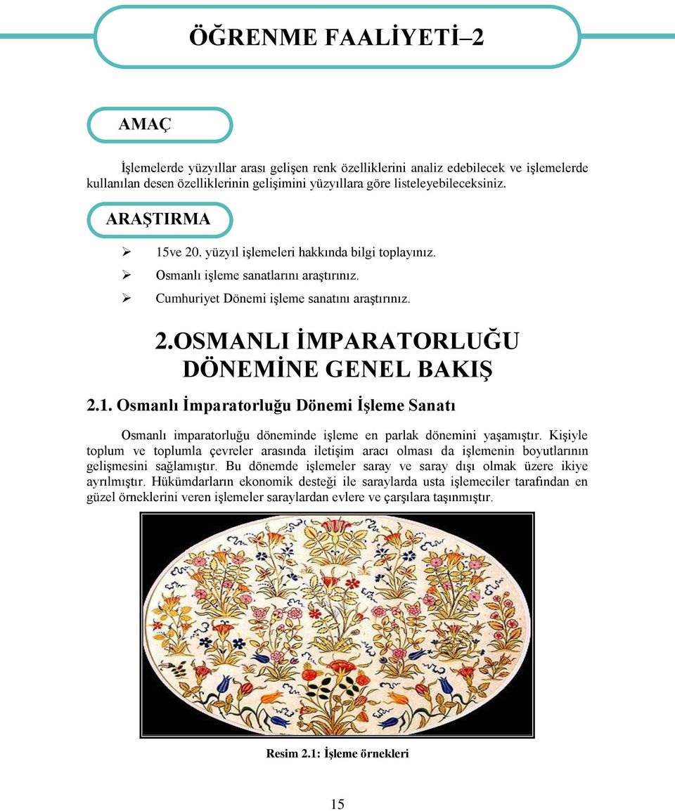 1. Osmanlı Ġmparatorluğu Dönemi ĠĢleme Sanatı Osmanlı imparatorluğu döneminde iģleme en parlak dönemini yaģamıģtır.