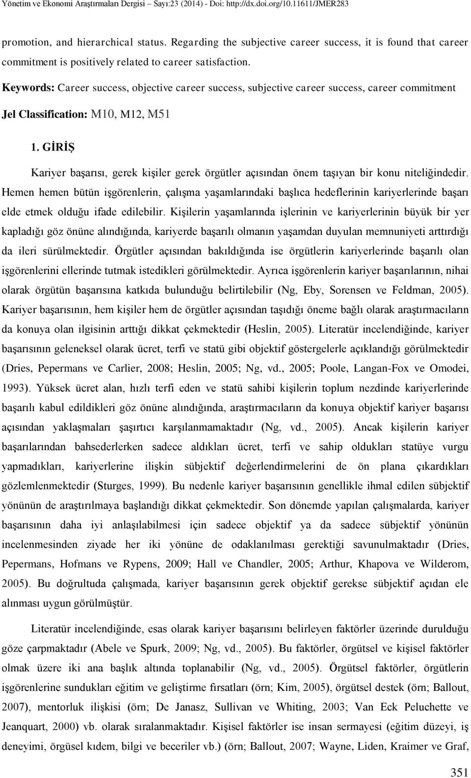 GĠRĠġ Kariyer başarısı, gerek kişiler gerek örgütler açısından önem taşıyan bir konu niteliğindedir.