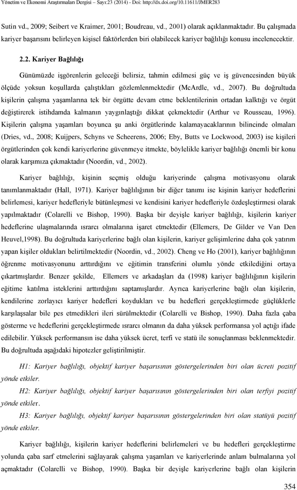 2. Kariyer Bağlılığı Günümüzde işgörenlerin geleceği belirsiz, tahmin edilmesi güç ve iş güvencesinden büyük ölçüde yoksun koşullarda çalıştıkları gözlemlenmektedir (McArdle, vd., 2007).