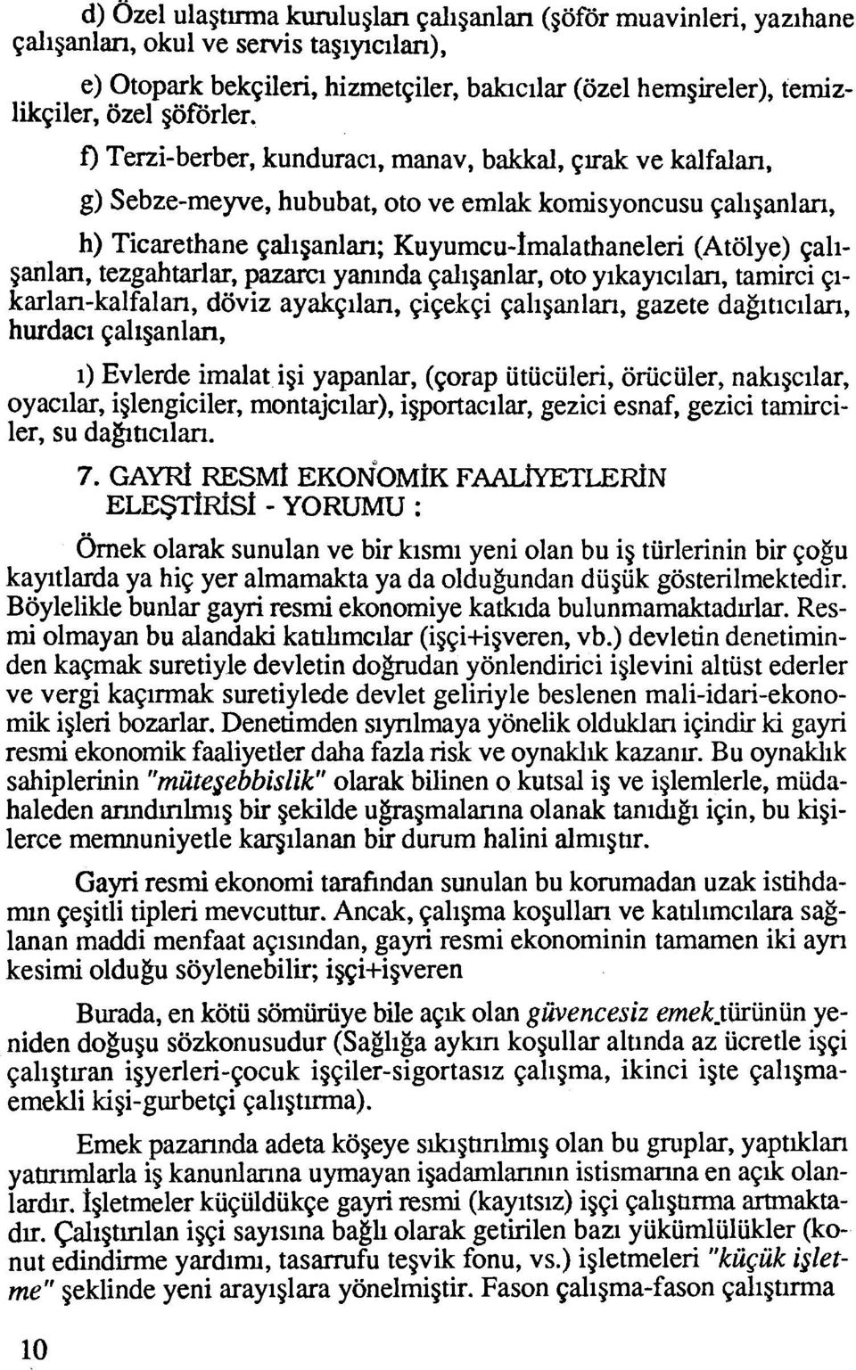 f) Terzi-berber, kunduraci, manav, bakkal, ~lrak ve kalfalan, g) Sebze-meyve, hububat, oto ve emlak komisyoncusu qaliganlan, h) Ticarethane qaliganlan; Kuyumcu-fmalathaneleri (Atolye) qaliganlan,