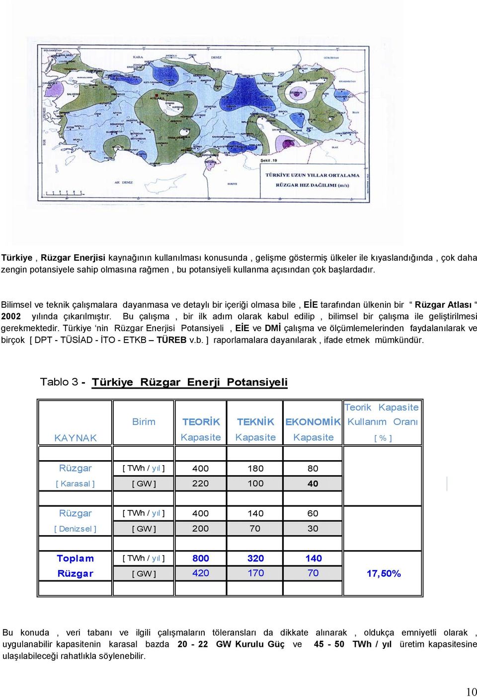 Bu çalışma, bir ilk adım olarak kabul edilip, bilimsel bir çalışma ile geliştirilmesi gerekmektedir.