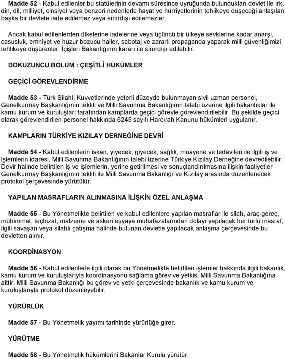 Ancak kabul edilenlerden ülkelerine iadelerine veya üçüncü bir ülkeye sevklerine kadar anarşi, casusluk, emniyet ve huzur bozucu haller, sabotaj ve zararlı propaganda yaparak milli güvenliğimizi