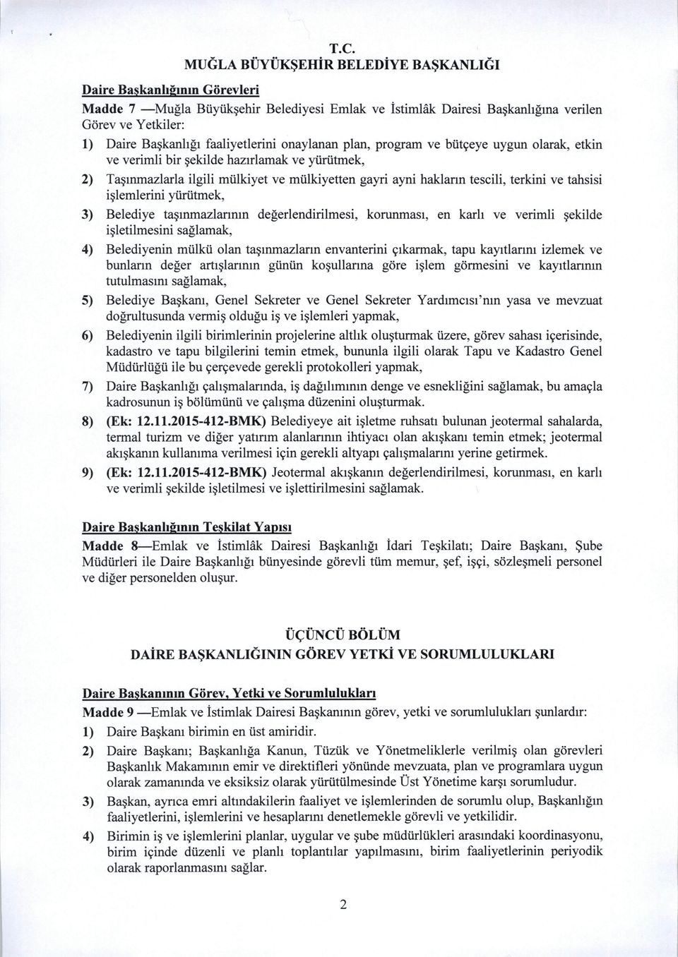 Belediye tasinmazlannin degerlendirilmesi, korunmasi, en karh ve verimli sekilde isletilmesini saglamak, 4) Belediyenin mtilkii olan tasinmazlann envanterini cikarmak, tapu kayitlanni izlemek ve