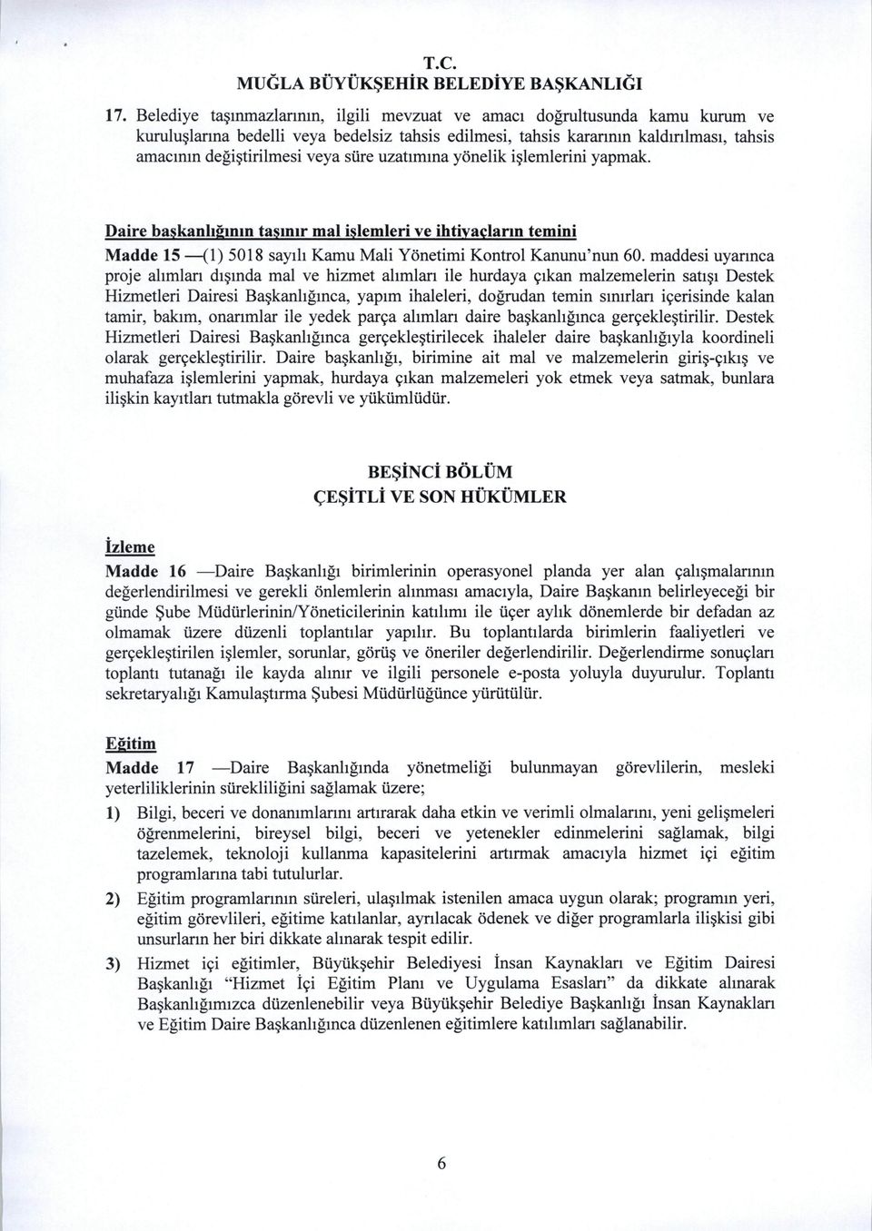 maddesi uyannca proje alimlan disinda mal ve hizmet alimlan ile hurdaya 9ikan malzemelerin satisi Destek Hizmetleri Dairesi Baskanhginca, yapim ihaleleri, dogrudan temin simrlan i9erisinde kalan