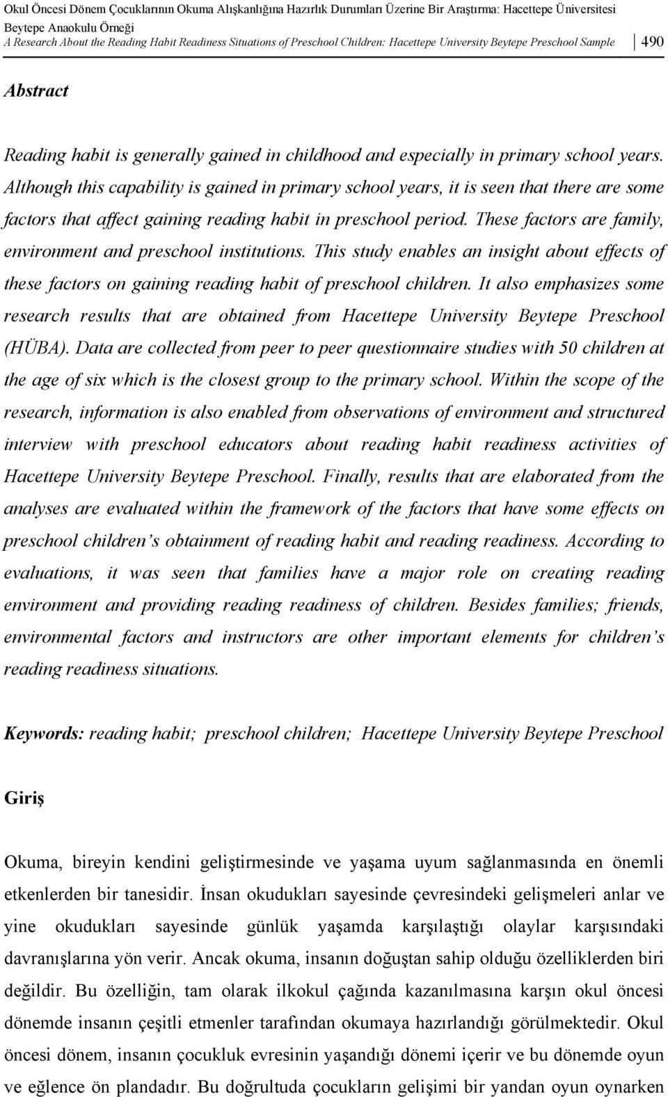 Although this capability is gained in primary school years, it is seen that there are some factors that affect gaining reading habit in preschool period.