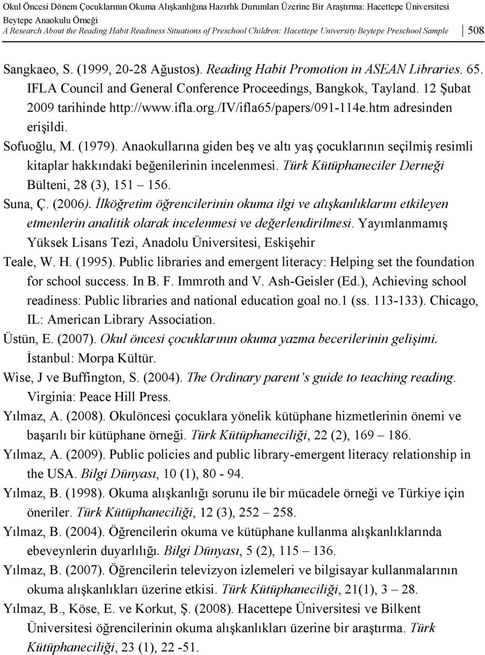 IFLA Council and General Conference Proceedings, Bangkok, Tayland. 12 Şubat 2009 tarihinde http://www.ifla.org./iv/ifla65/papers/091-114e.htm adresinden erişildi. Sofuoğlu, M. (1979).