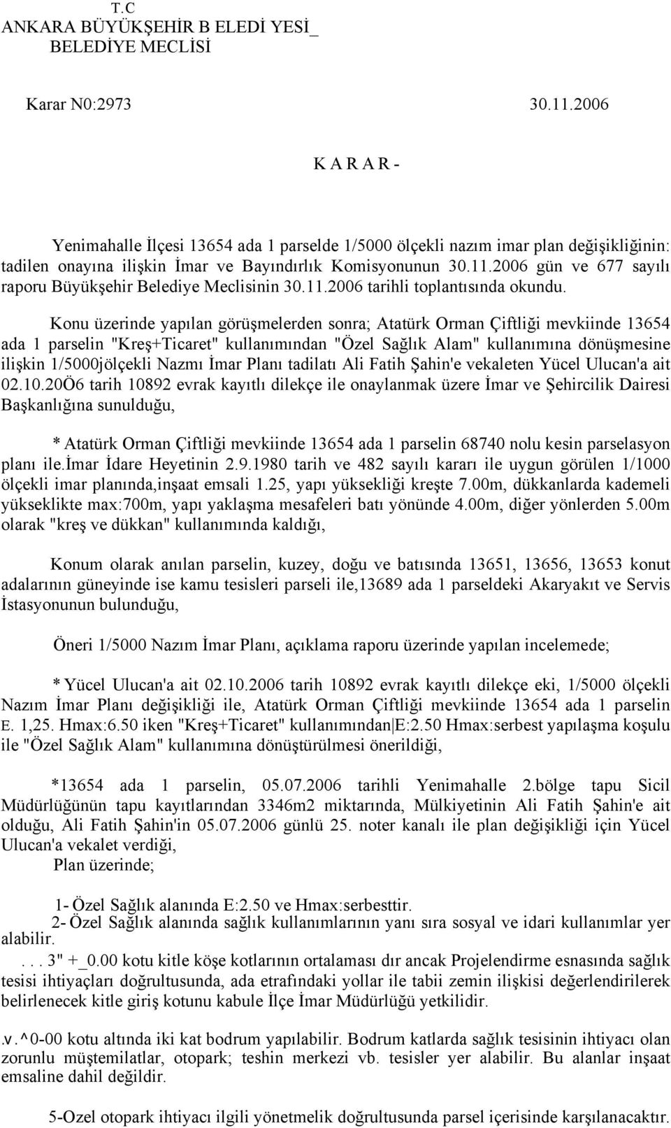 2006 gün ve 677 sayılı raporu Büyükşehir Belediye Meclisinin 30.11.2006 tarihli toplantısında okundu.