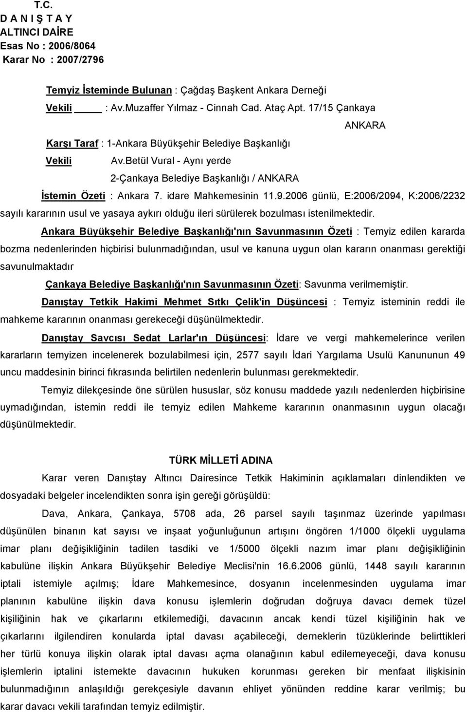 2006 günlü, E:2006/2094, K:2006/2232 sayılı kararının usul ve yasaya aykırı olduğu ileri sürülerek bozulması istenilmektedir.