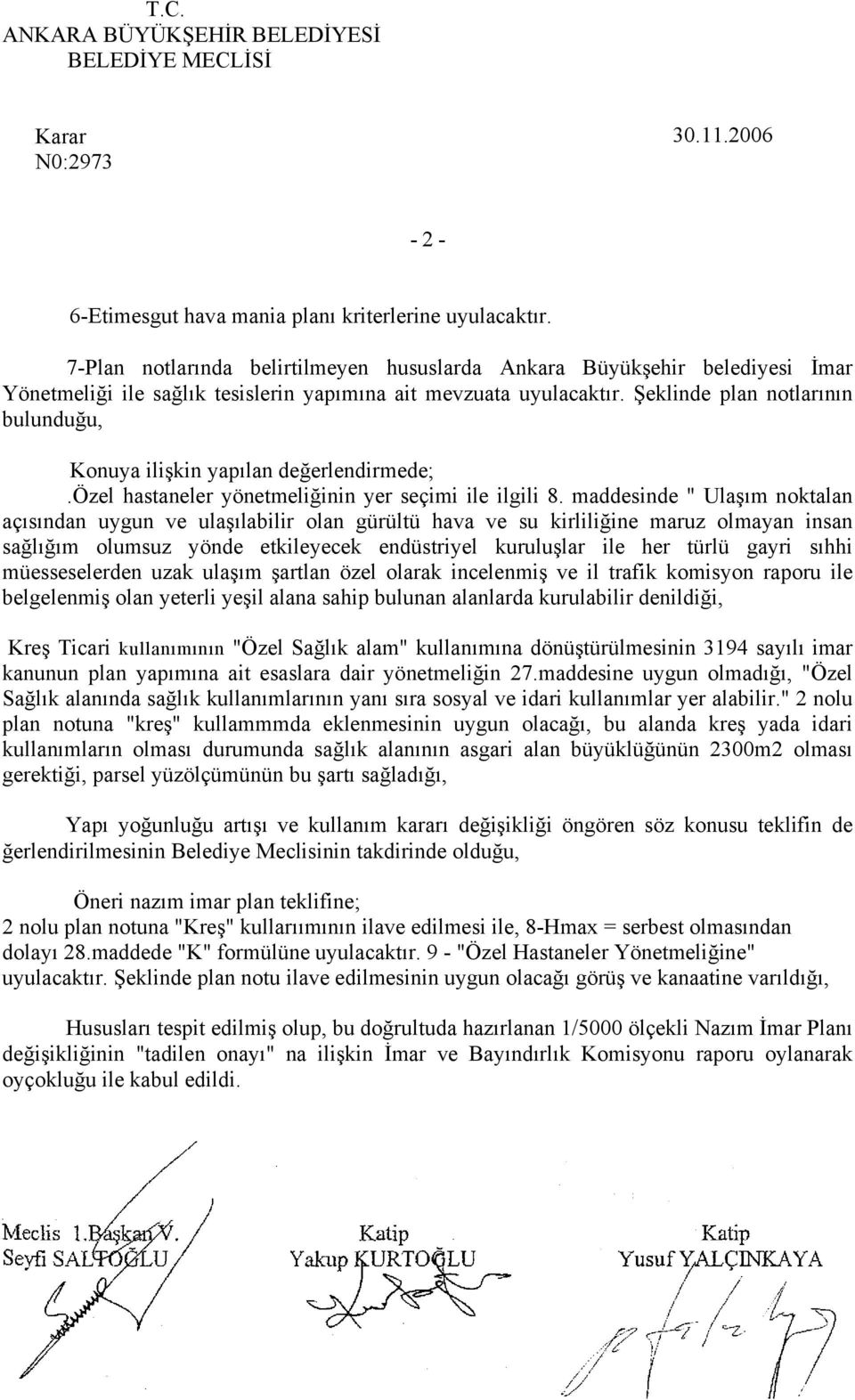 Şeklinde plan notlarının bulunduğu, Konuya ilişkin yapılan değerlendirmede;.özel hastaneler yönetmeliğinin yer seçimi ile ilgili 8.