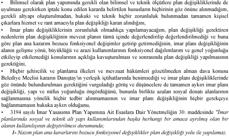 değişikliklerinin zorunluluk olmadıkça yapılamayacağım, plan değişikliği gerektiren nedenlerin plan değişikliğinin mevcut planın tümü içinde değerlendirilip değerlendirilmediği ve buna göre plan ana