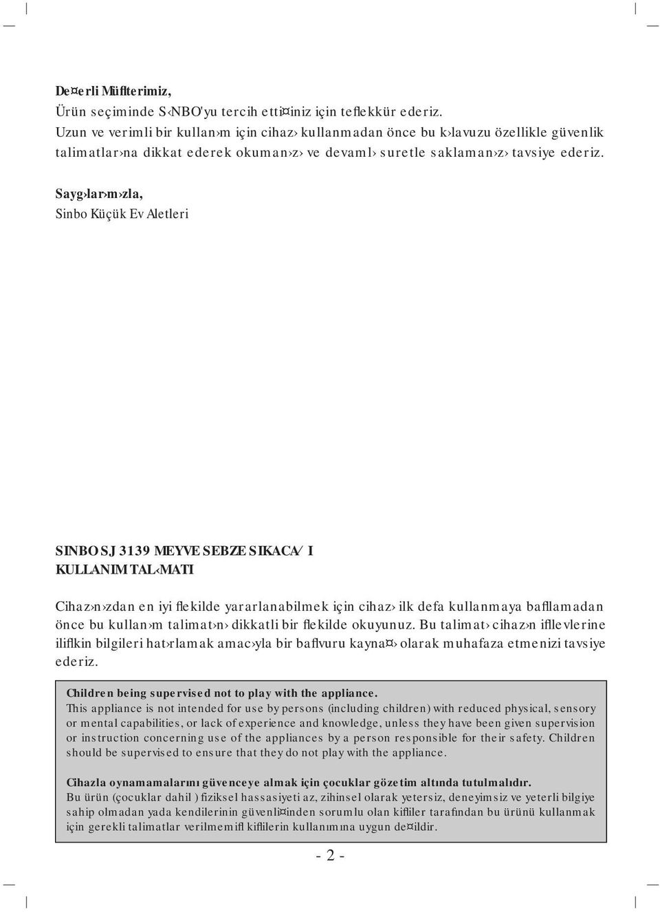 Sayg lar m zla, Sinbo Küçük Ev Aletleri SINBO SJ 3139 MEYVE SEBZE SIKACA I KULLANIM TAL MATI Cihaz n zdan en iyi flekilde yararlanabilmek için cihaz ilk defa kullanmaya bafllamadan önce bu kullan m