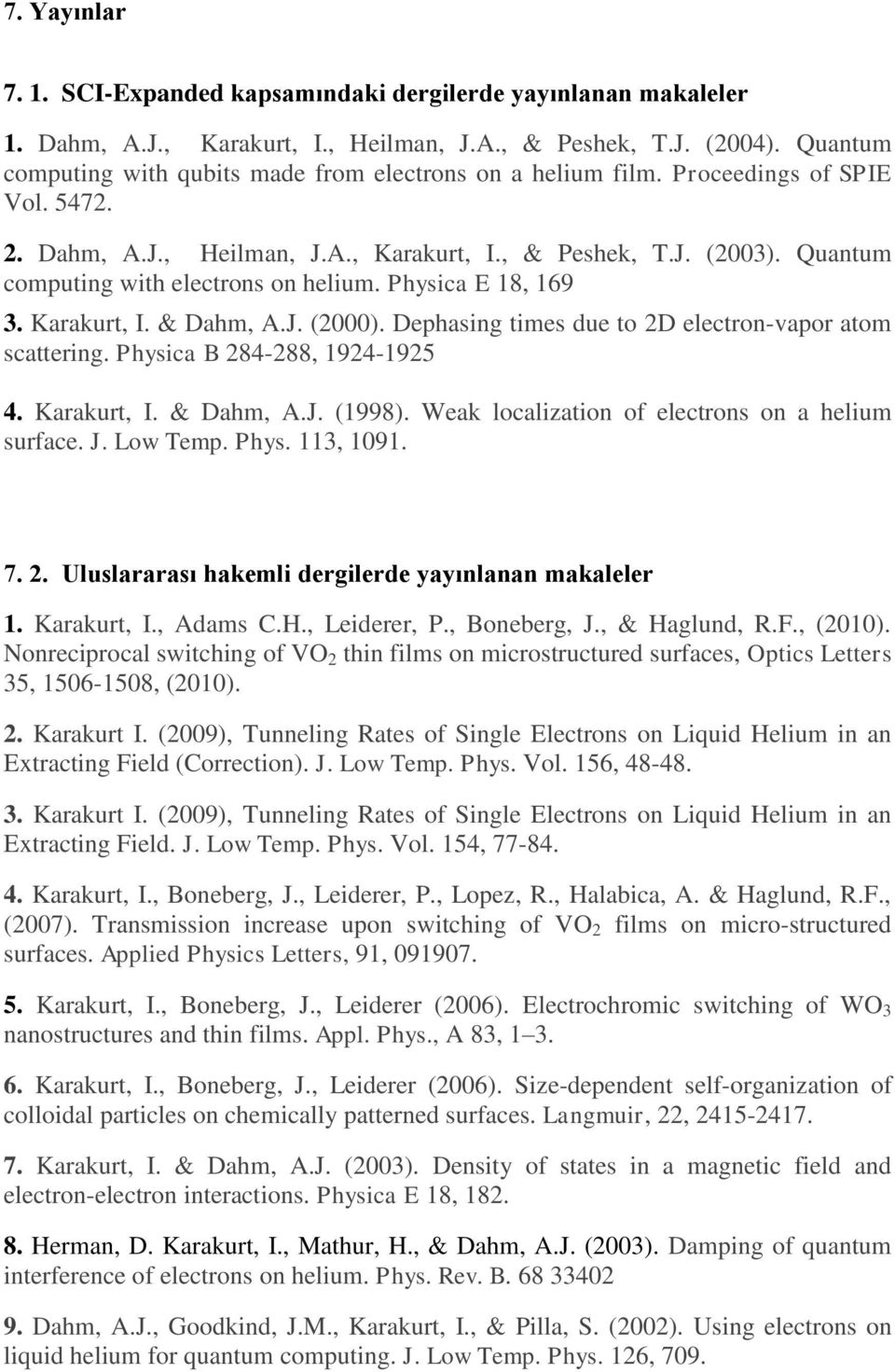 Quantum computing with electrons on helium. Physica E 18, 169 3. Karakurt, I. & Dahm, A.J. (2000). Dephasing times due to 2D electron-vapor atom scattering. Physica B 284-288, 1924-1925 4.