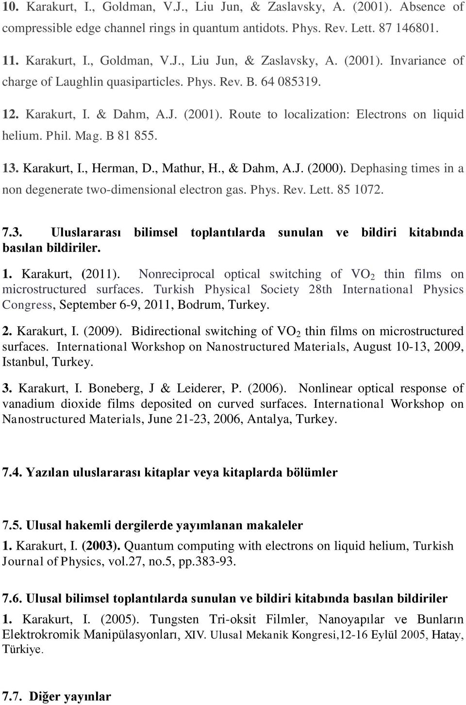 Dephasing times in a non degenerate two-dimensional electron gas. Phys. Rev. Lett. 85 1072. 7.3. Uluslararası bilimsel toplantılarda sunulan ve bildiri kitabında basılan bildiriler. 1. Karakurt, (2011).