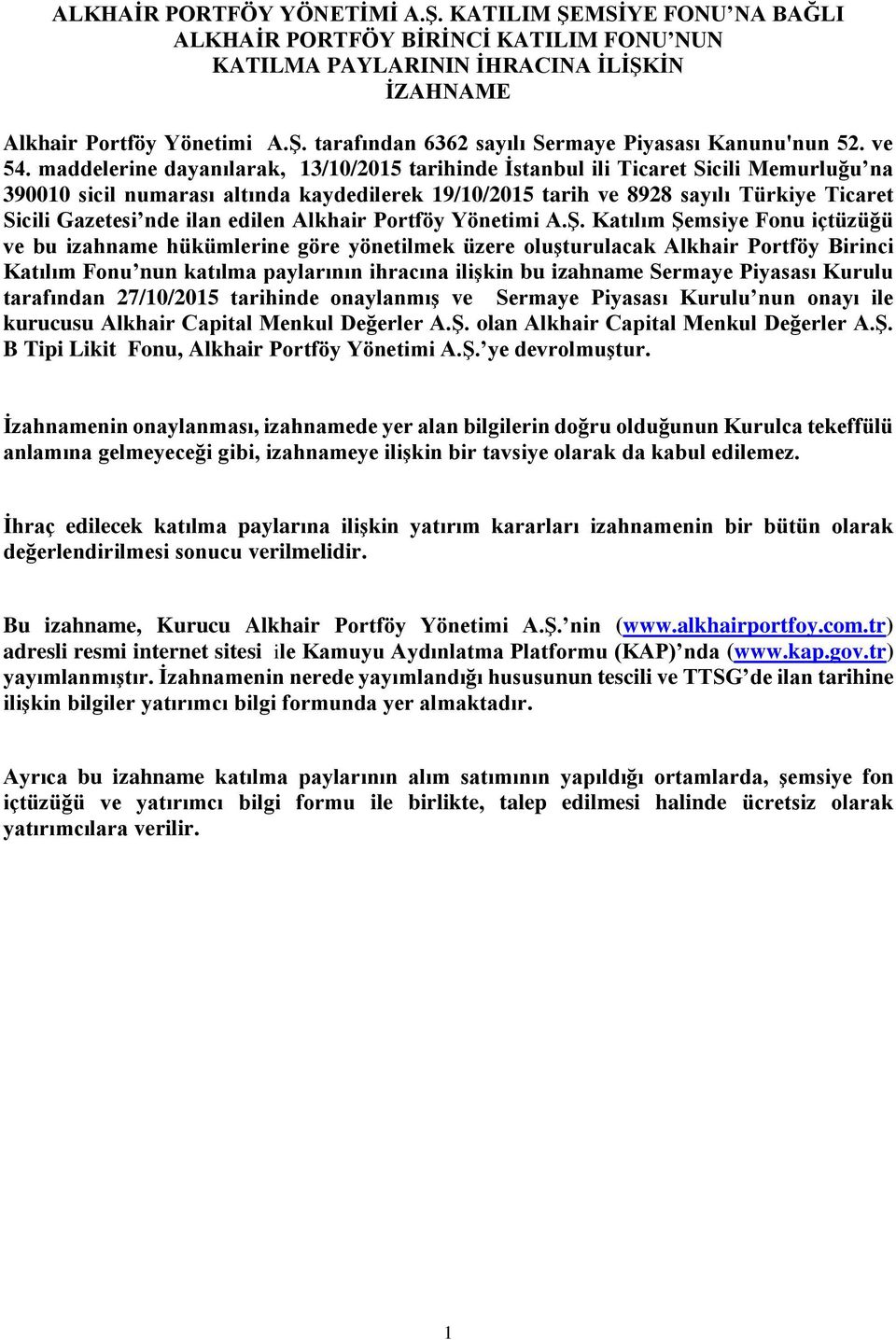 maddelerine dayanılarak, 13/10/2015 tarihinde İstanbul ili Ticaret Sicili Memurluğu na 390010 sicil numarası altında kaydedilerek 19/10/2015 tarih ve 8928 sayılı Türkiye Ticaret Sicili Gazetesi nde