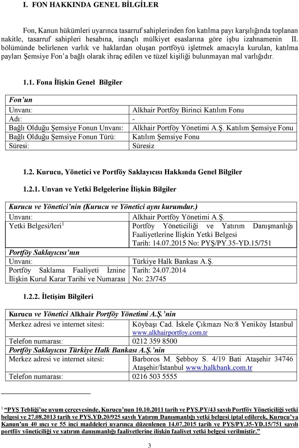 1.1. Fona İlişkin Genel Bilgiler Fon un Unvanı: Alkhair Portföy Birinci Katılım Fonu Adı: - Bağlı Olduğu Şe