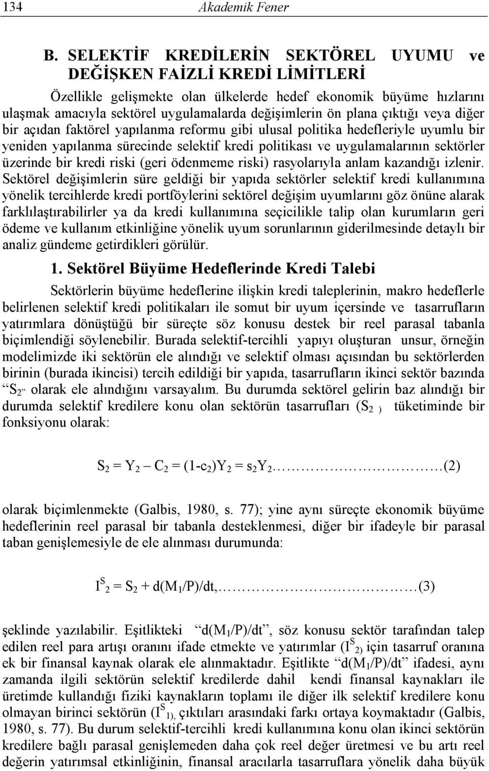 çıktığı veya diğer bir açıdan faktörel yapılanma reformu gibi ulusal politika hedefleriyle uyumlu bir yeniden yapılanma sürecinde selektif kredi politikası ve uygulamalarının sektörler üzerinde bir