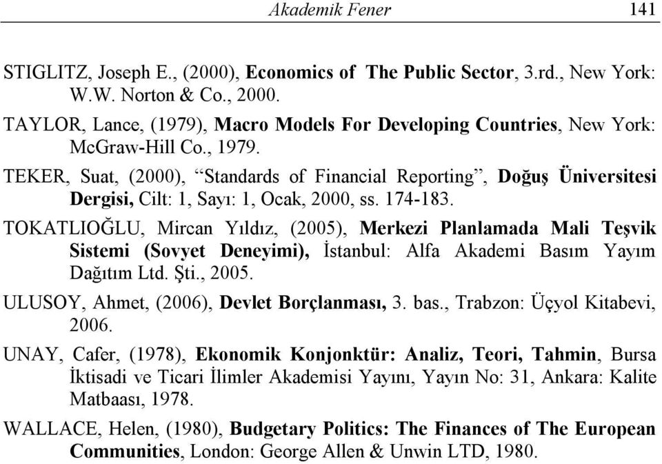 TEKER, Suat, (2000), Standards of Financial Reporting, Doğuş Üniversitesi Dergisi, Cilt: 1, Sayı: 1, Ocak, 2000, ss. 174-183.