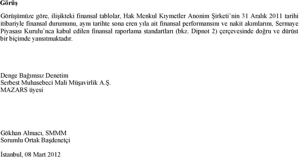 kabul edilen finansal raporlama standartları (bkz. Dipnot 2) çerçevesinde doğru ve dürüst bir biçimde yansıtmaktadır.