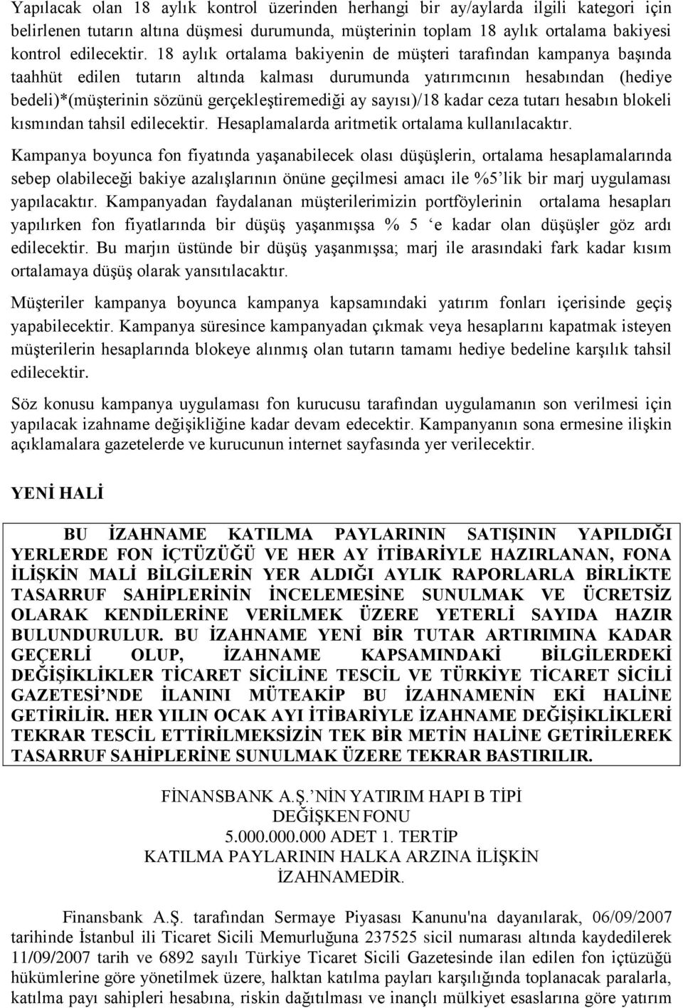 sayısı)/18 kadar ceza tutarı hesabın blokeli kısmından tahsil edilecektir. Hesaplamalarda aritmetik ortalama kullanılacaktır.