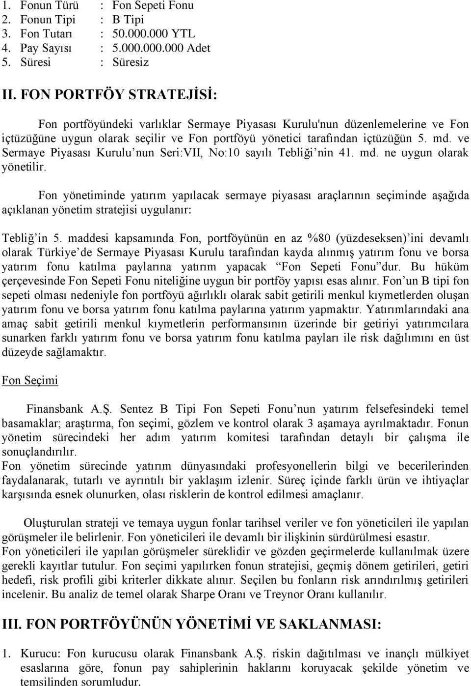 ve Sermaye Piyasası Kurulu nun Seri:VII, No:10 sayılı Tebliği nin 41. md. ne uygun olarak yönetilir.