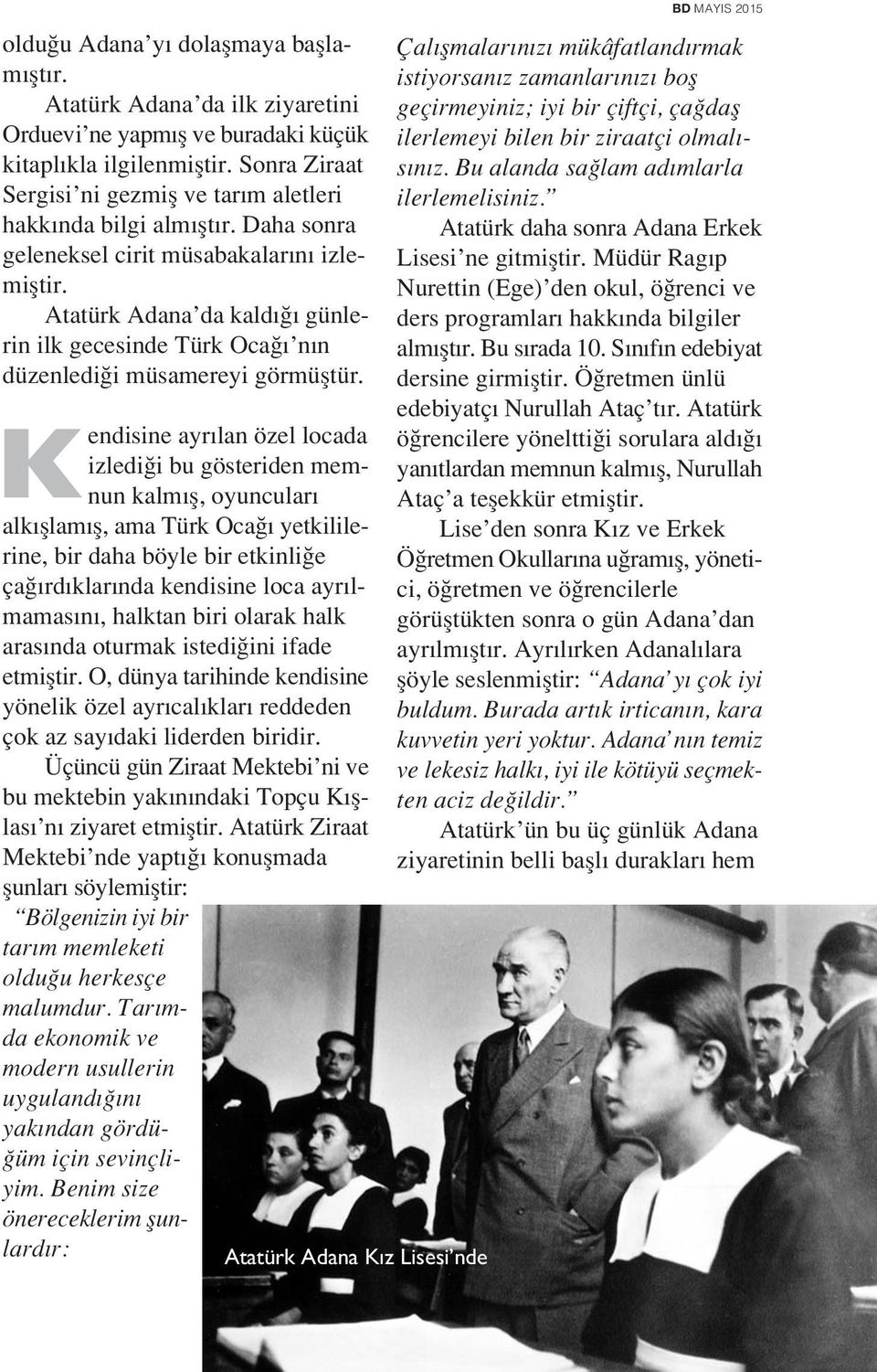 Atatürk Adana da kald günlerin ilk gecesinde Türk Oca n n düzenledi i müsamereyi görmüfltür.