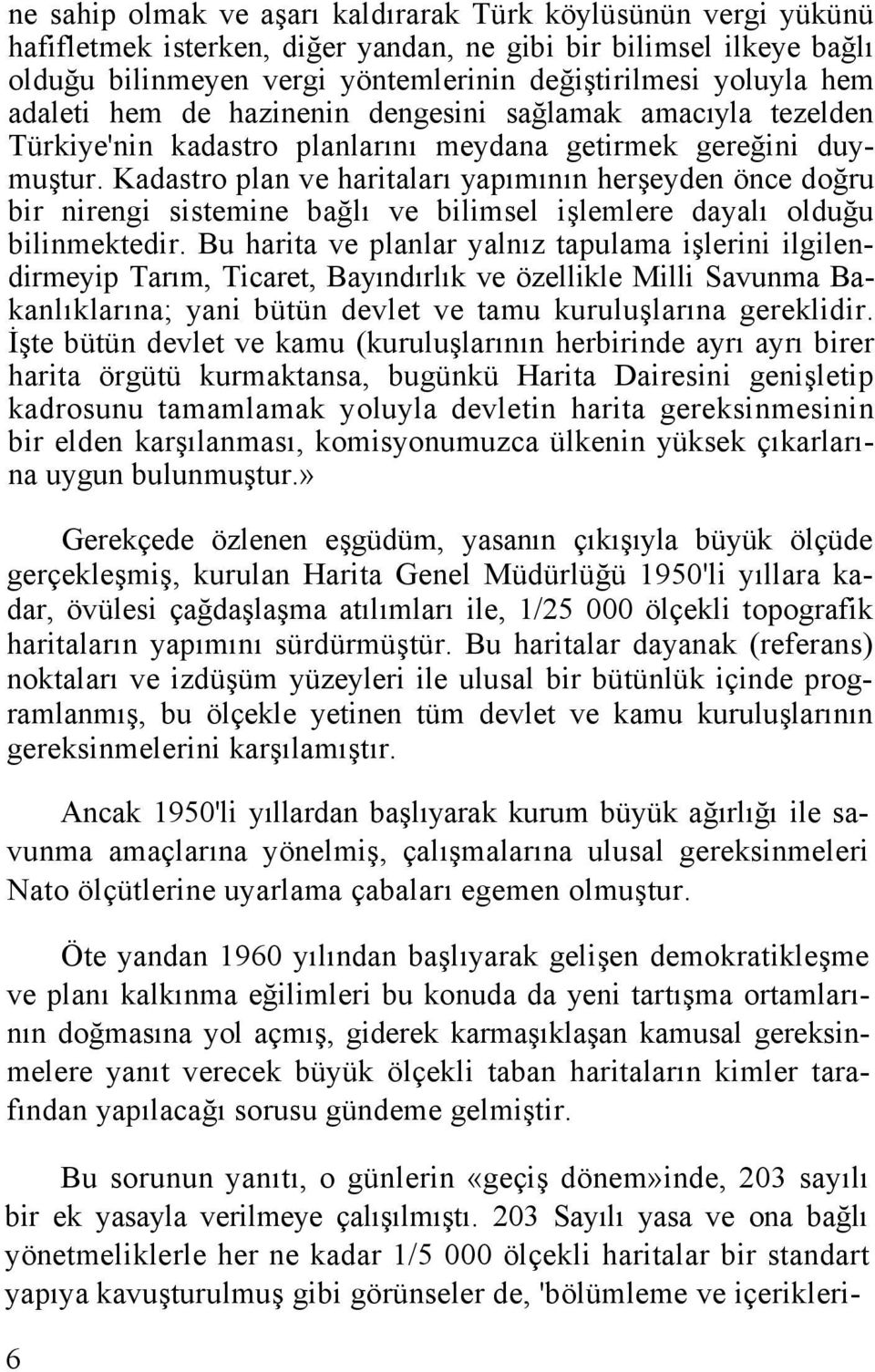 Kadastro plan ve haritaları yapımının herşeyden önce doğru bir nirengi sistemine bağlı ve bilimsel işlemlere dayalı olduğu bilinmektedir.