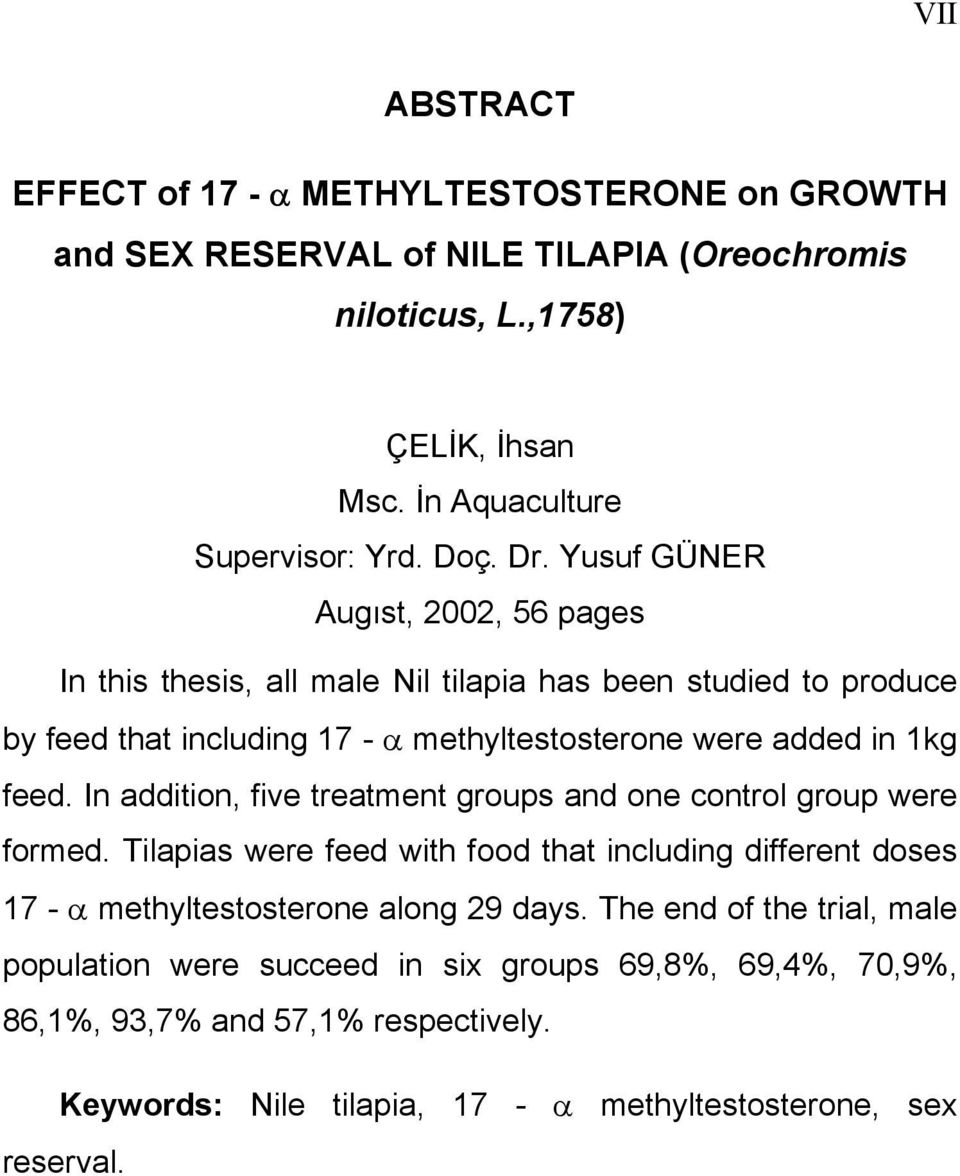 In addition, five treatment groups and one control group were formed. Tilapias were feed with food that including different doses 17 - α methyltestosterone along 29 days.