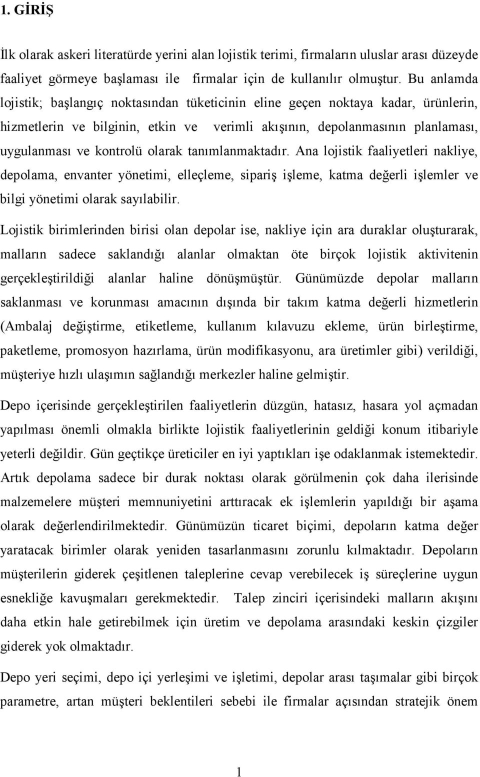 olarak tanımlanmaktadır. Ana lojistik faaliyetleri nakliye, depolama, envanter yönetimi, elleçleme, sipariş işleme, katma değerli işlemler ve bilgi yönetimi olarak sayılabilir.