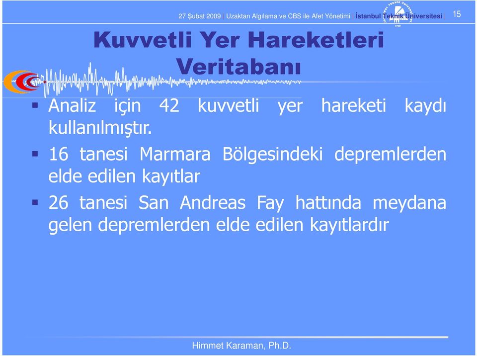 16 tanesi Marmara Bölgesindeki depremlerden elde edilen