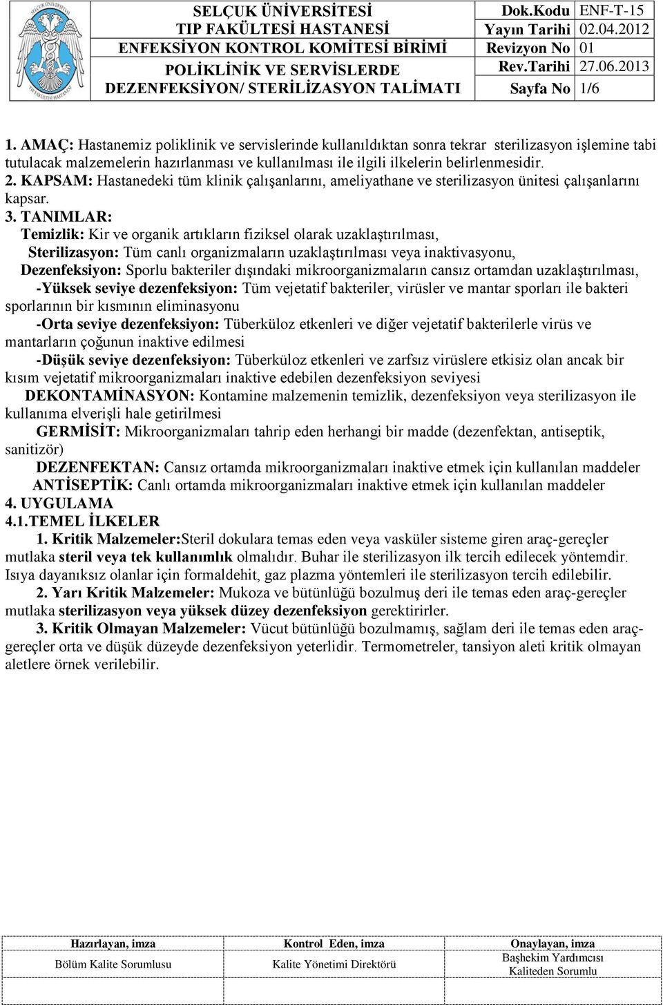 KAPSAM: Hastanedeki tüm klinik çalışanlarını, ameliyathane ve sterilizasyon ünitesi çalışanlarını kapsar. 3.