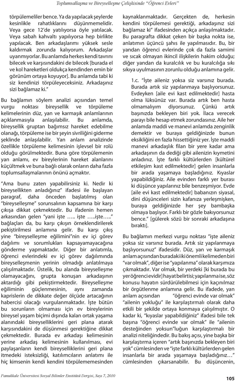 Bu anlamda herkes kendi tavrını bilecek ve karşısındakini de bilecek [burada el ve kol hareketleri oldukça kendinden emin bir görünüm ortaya koyuyor].