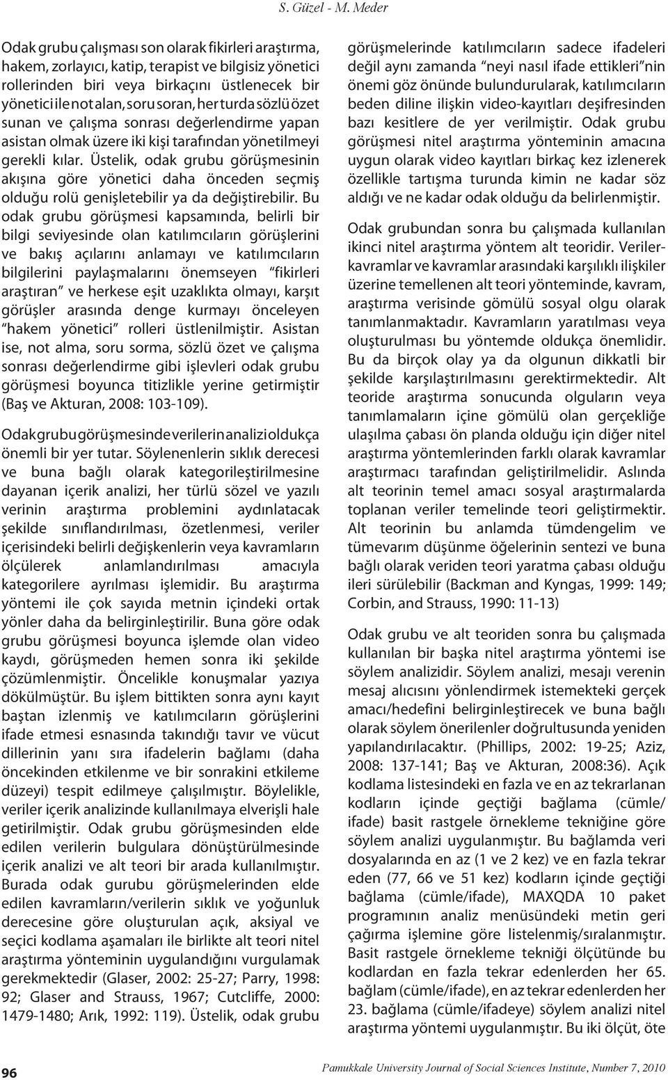 turda sözlü özet sunan ve çalışma sonrası değerlendirme yapan asistan olmak üzere iki kişi tarafından yönetilmeyi gerekli kılar.