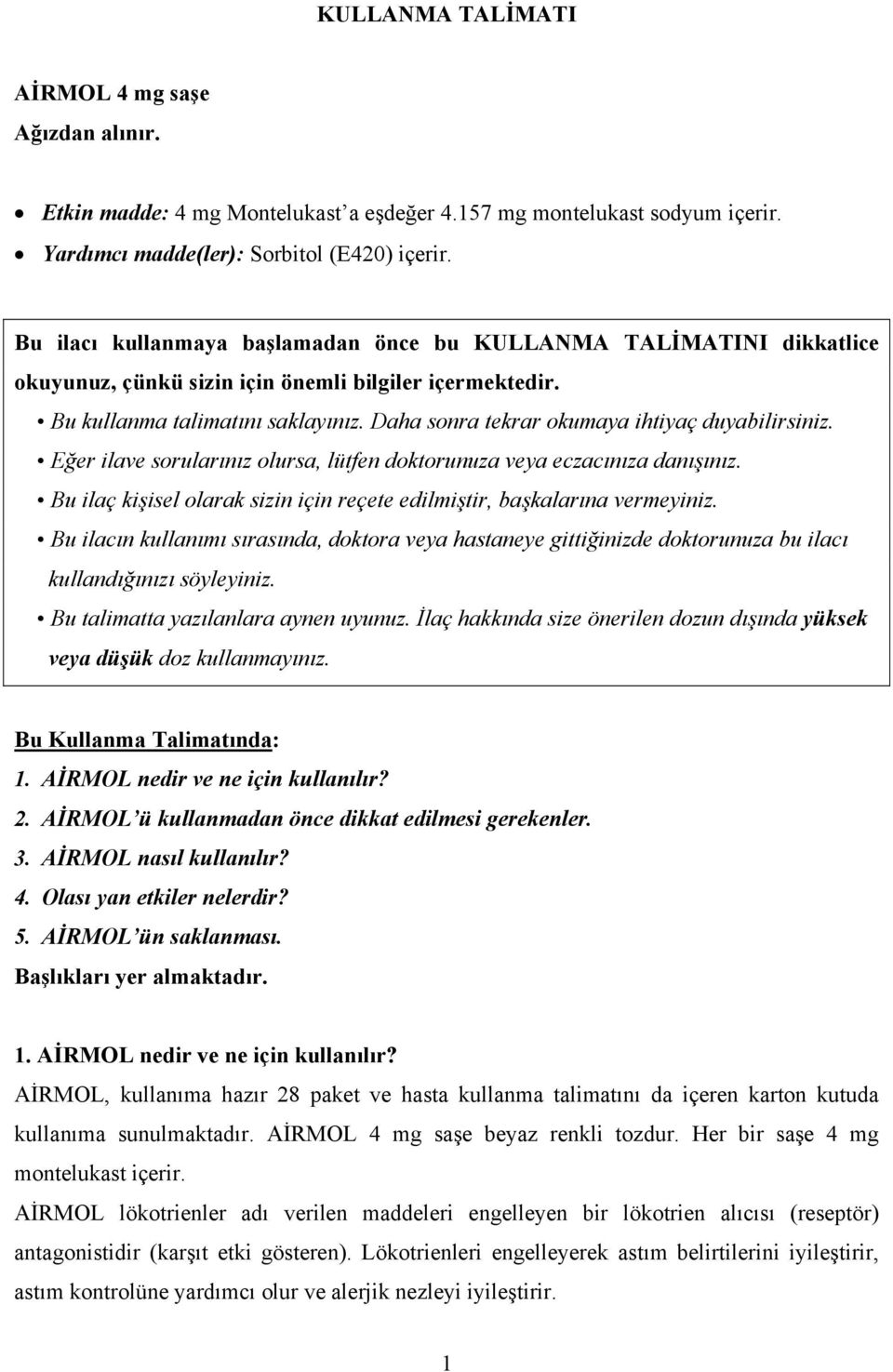 Daha sonra tekrar okumaya ihtiyaç duyabilirsiniz. Eğer ilave sorularınız olursa, lütfen doktorunuza veya eczacınıza danışınız.