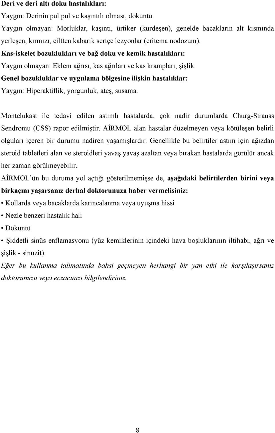 Kas-iskelet bozuklukları ve bağ doku ve kemik hastalıkları: Yaygın olmayan: Eklem ağrısı, kas ağrıları ve kas krampları, şişlik.