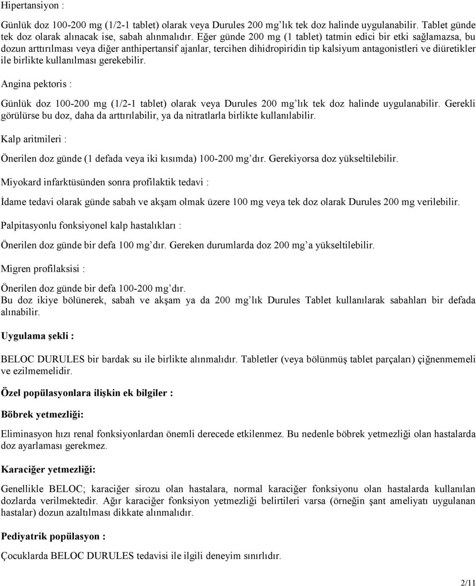 kullanılması gerekebilir. Angina pektoris : Günlük doz 100-200 mg (1/2-1 tablet) olarak veya Durules 200 mg lık tek doz halinde uygulanabilir.