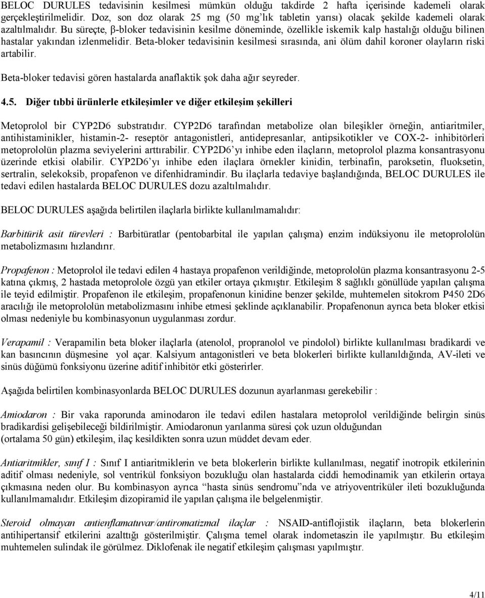 Bu süreçte, β-bloker tedavisinin kesilme döneminde, özellikle iskemik kalp hastalığı olduğu bilinen hastalar yakından izlenmelidir.