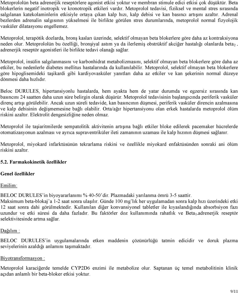 Adrenal bezlerden adrenalin salgısının yükselmesi ile birlikte görülen stres durumlarında, metoprolol normal fizyolojik vasküler dilatasyonu engellemez.