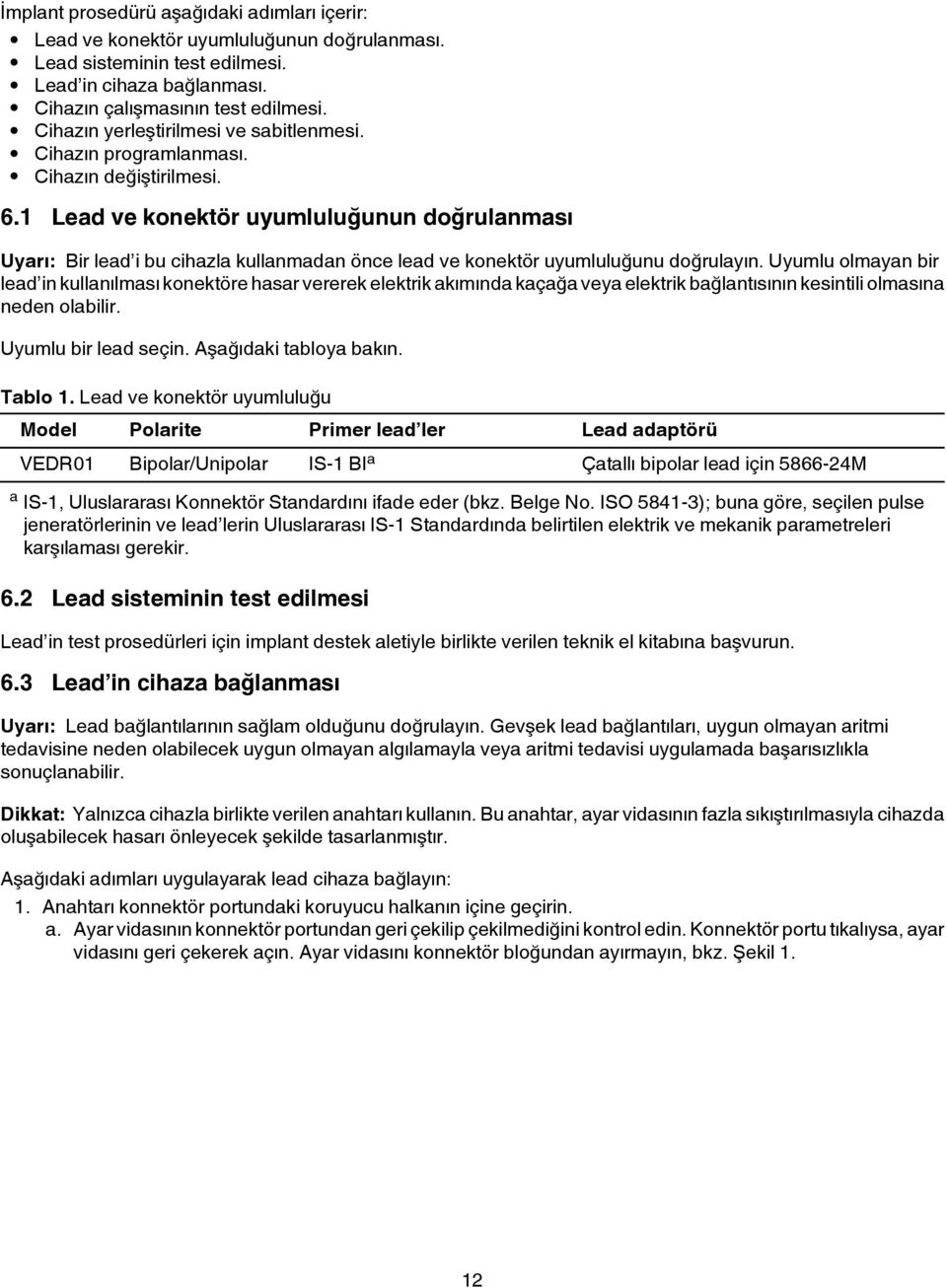 1 Lead ve konektör uyumluluğunun doğrulanması Uyarı: Bir lead i bu cihazla kullanmadan önce lead ve konektör uyumluluğunu doğrulayın.