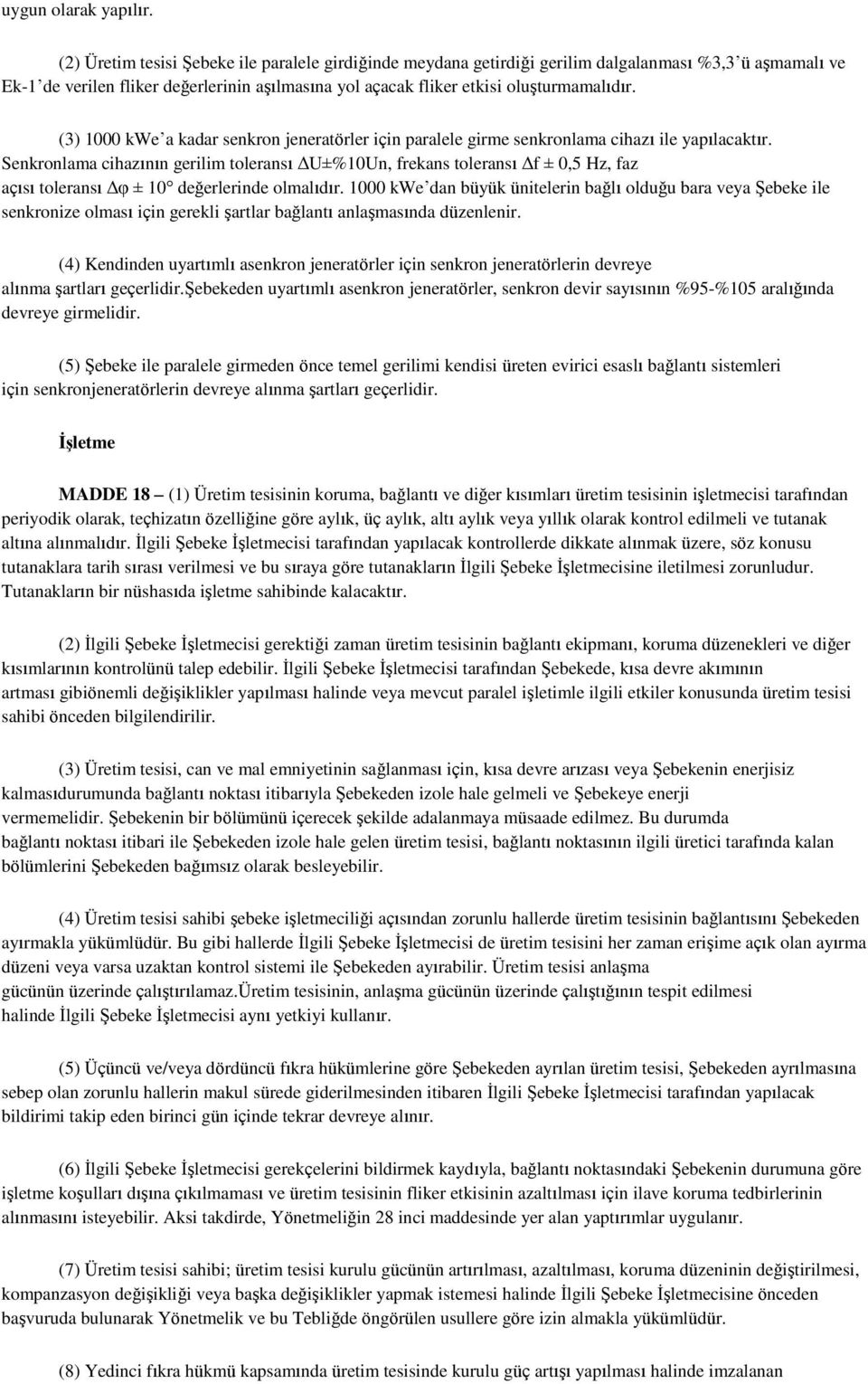 (3) 1000 kwe a kadar senkron jeneratörler için paralele girme senkronlama cihazı ile yapılacaktır.