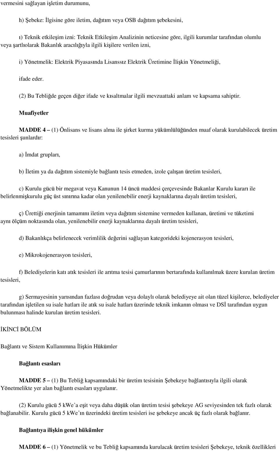 (2) Bu Tebliğde geçen diğer ifade ve kısaltmalar ilgili mevzuattaki anlam ve kapsama sahiptir.