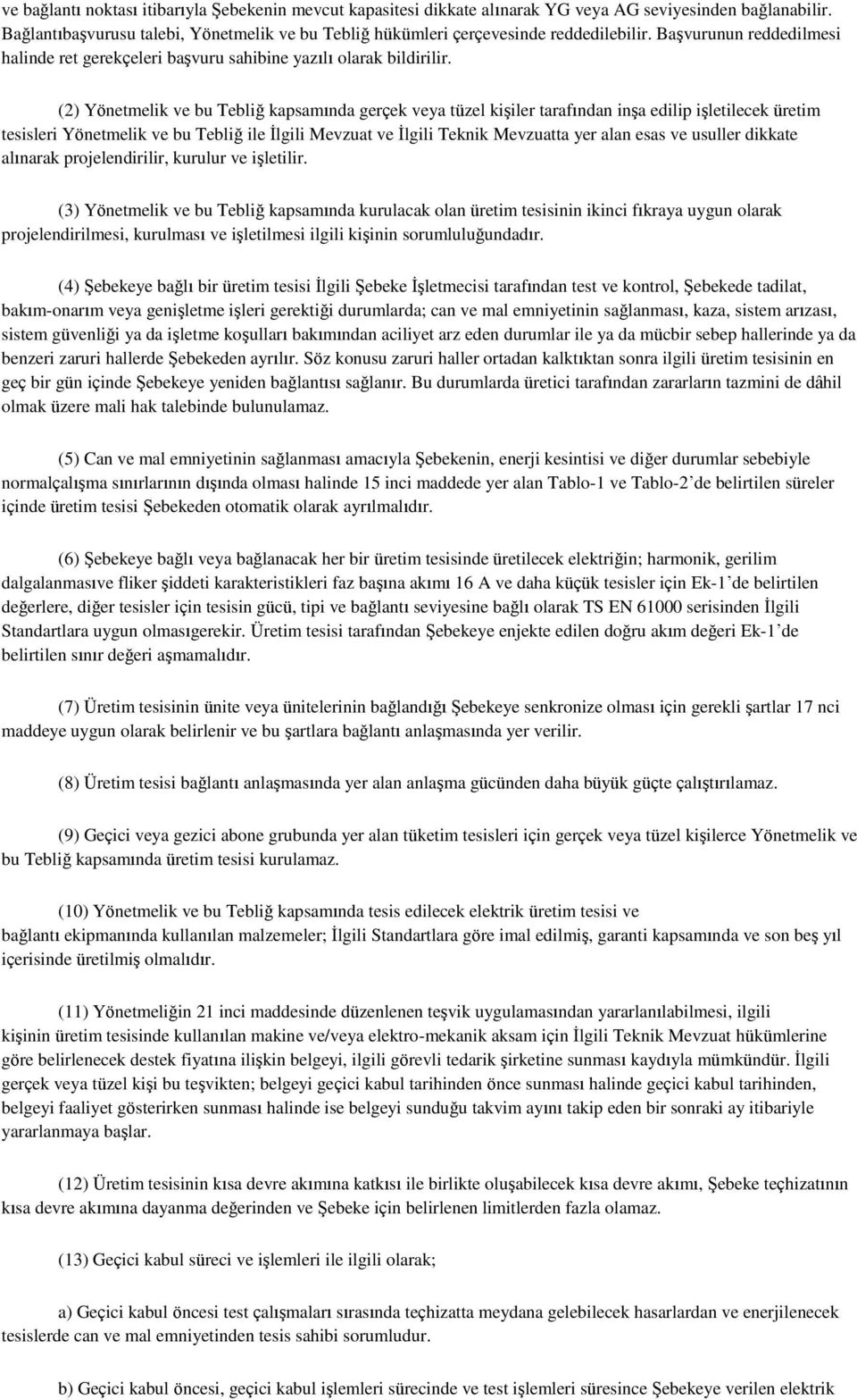 (2) Yönetmelik ve bu Tebliğ kapsamında gerçek veya tüzel kiģiler tarafından inģa edilip iģletilecek üretim tesisleri Yönetmelik ve bu Tebliğ ile Ġlgili Mevzuat ve Ġlgili Teknik Mevzuatta yer alan