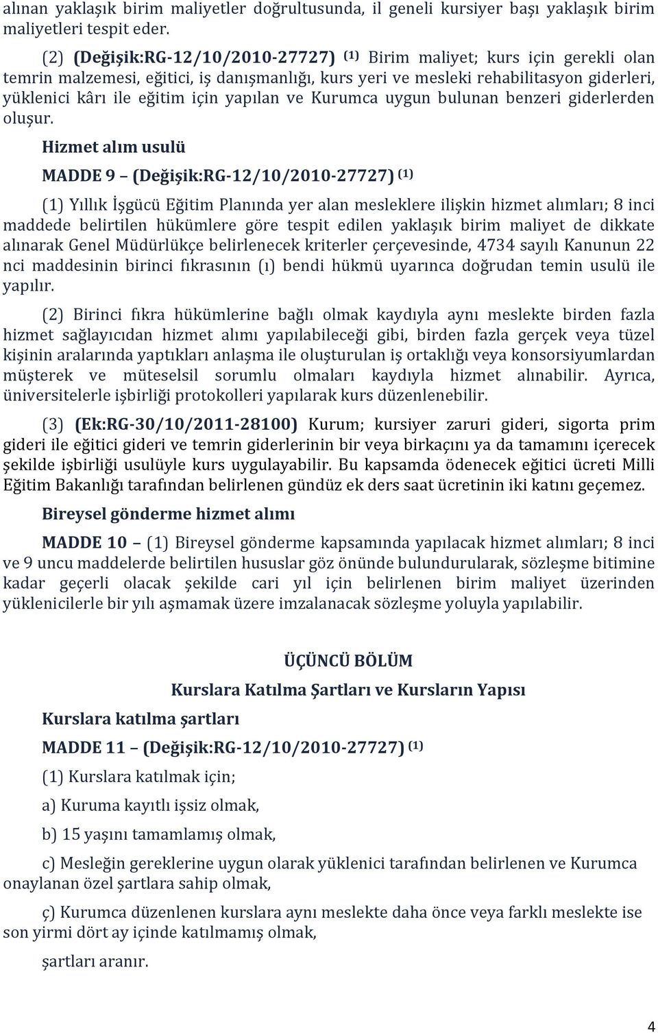 yapılan ve Kurumca uygun bulunan benzeri giderlerden oluşur.