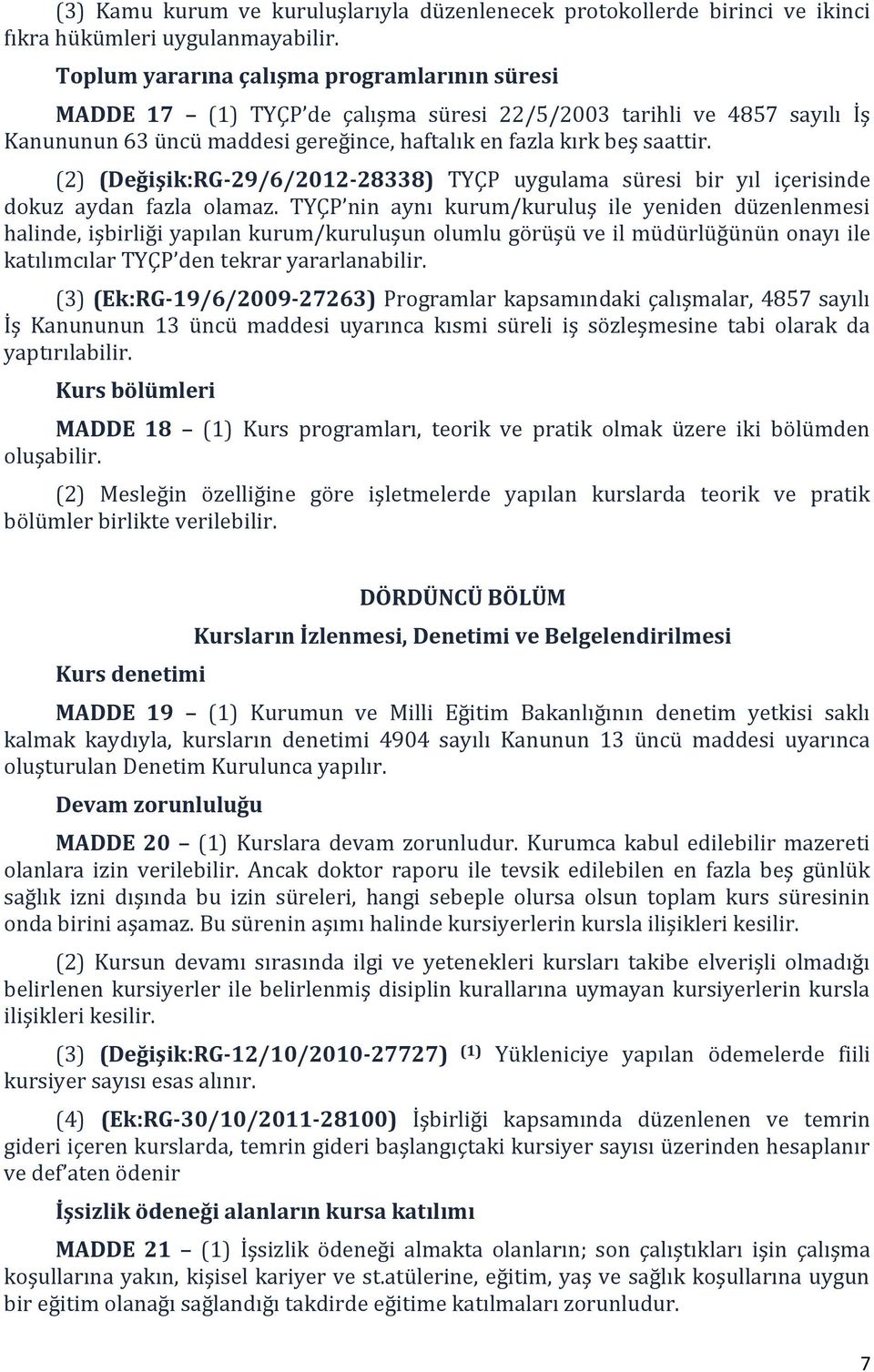 (2) (Değişik:RG-29/6/2012-28338) TYÇP uygulama süresi bir yıl içerisinde dokuz aydan fazla olamaz.