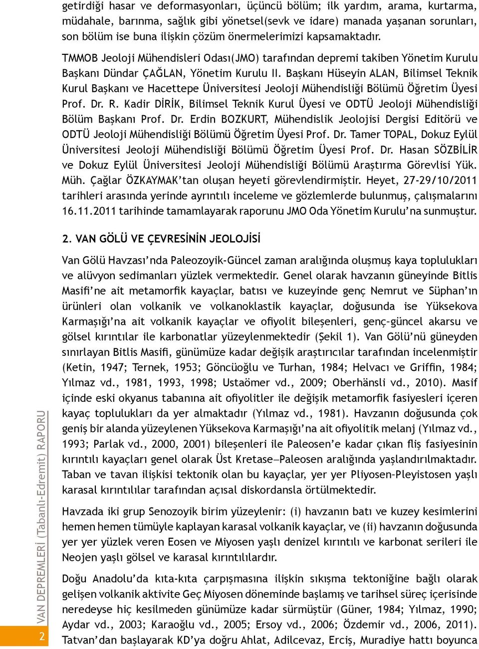 Başkanı Hüseyin ALAN, Bilimsel Teknik Kurul Başkanı ve Hacettepe Üniversitesi Jeoloji Mühendisliği Bölümü Öğretim Üyesi Prof. Dr. R.