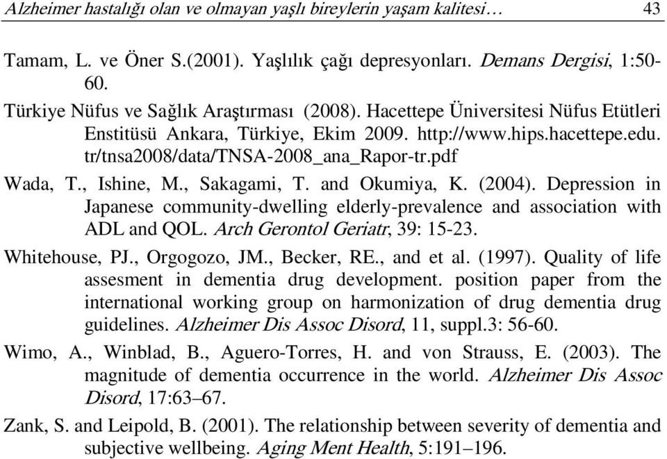 and Okumiya, K. (2004). Depression in Japanese community-dwelling elderly-prevalence and association with ADL and QOL. Arch Gerontol Geriatr, 39: 15-23. Whitehouse, PJ., Orgogozo, JM., Becker, RE.
