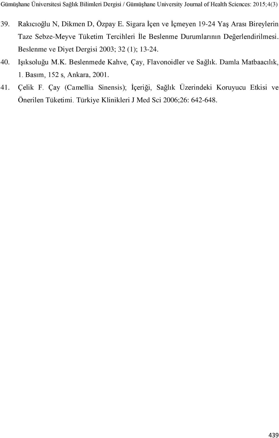 Değerlendirilmesi. Beslenme ve Diyet Dergisi 2003; 32 (1); 13-24. 40. IĢıksoluğu M.K.