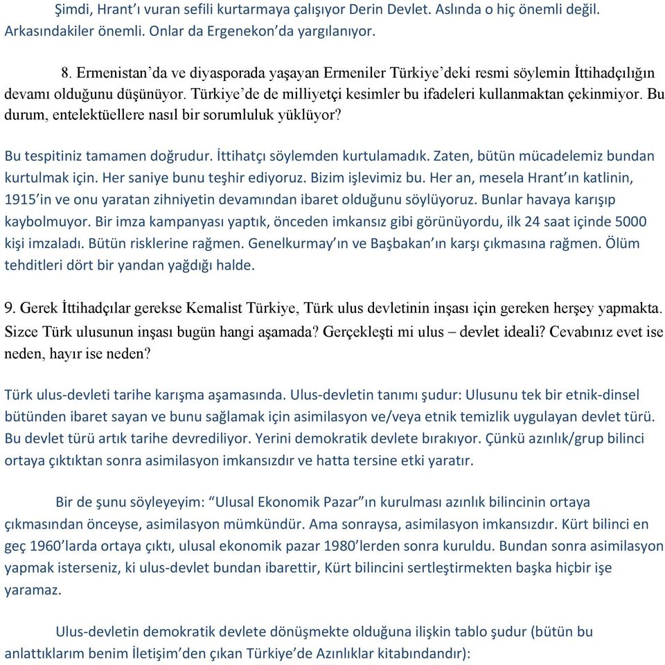 Bu durum, entelektüellere nasıl bir sorumluluk yüklüyor? Bu tespitiniz tamamen doğrudur. İttihatçı söylemden kurtulamadık. Zaten, bütün mücadelemiz bundan kurtulmak için.