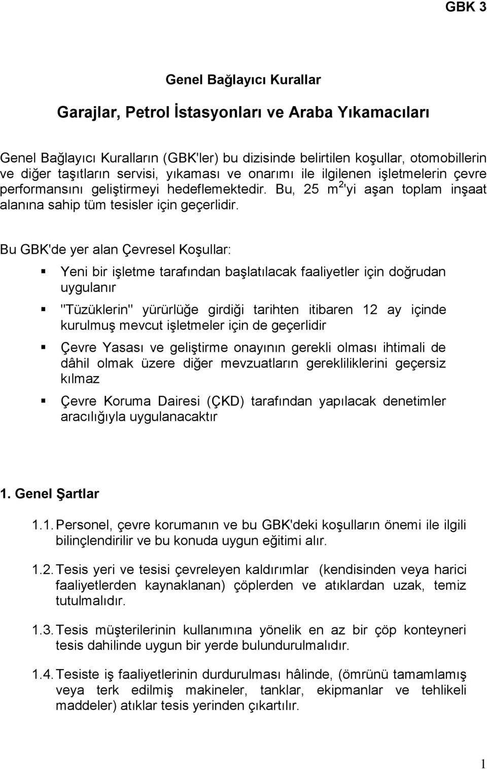 Bu GBK'de yer alan Çevresel Koşullar: Yeni bir işletme tarafından başlatılacak faaliyetler için doğrudan uygulanır "Tüzüklerin" yürürlüğe girdiği tarihten itibaren 2 ay içinde kurulmuş mevcut